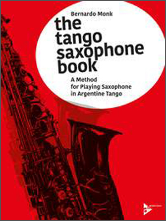 Tango Saxophone Book, The (A Method for Playing Saxophone in Argentine Tango) - hier klicken