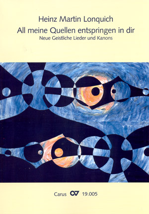 Heinz Martin Lonquich: All meine Quellen entspringen in dir. Neue Geistliche Lieder und Kanons - hier klicken Heinz Martin Lonquich: All meine Quellen entspringen in dir. Neue Geistliche Lieder und Kanons - hier klicken